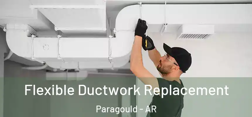  Flexible Ductwork Replacement Paragould - AR